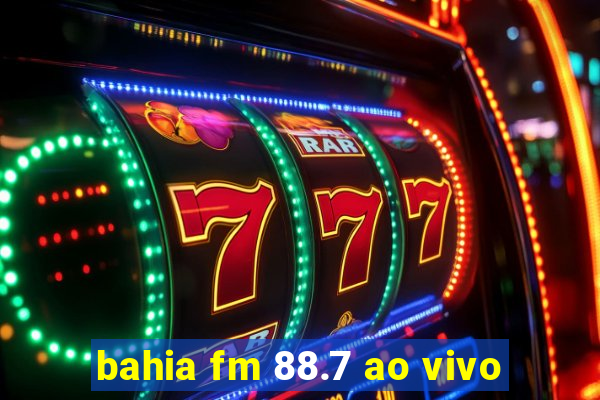 bahia fm 88.7 ao vivo